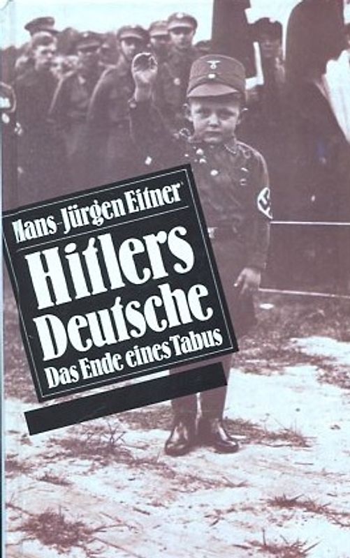 Hitlers Deutsche. Das Ende eines Tabus - Hans-Jurgen Eitner