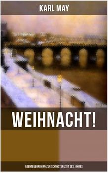Weihnacht! (Abenteuerroman zur schönsten Zeit des Jahres)