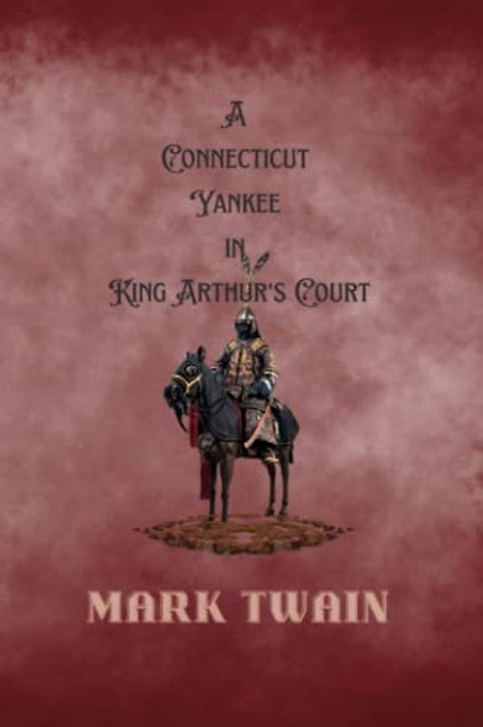 A Connecticut Yankee in King Arthur's Court: With Annotated