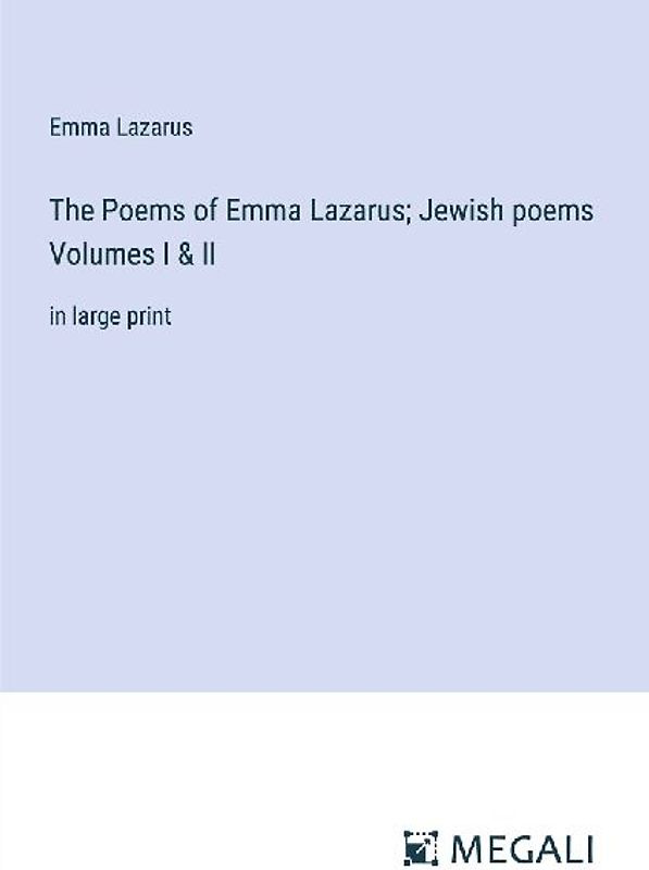 The Poems of Emma Lazarus; Jewish poems Volumes I & II