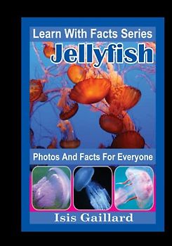 Jellyfish Photos and Facts for Everyone: Animals in Nature (Learn With Facts Series, Band 50)