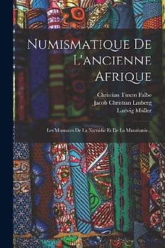 Numismatique De L'ancienne Afrique: Les Monnaies De La Numidie Et De La Mauritanie...