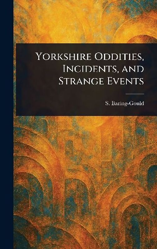 Yorkshire Oddities, Incidents, and Strange Events