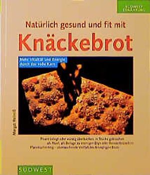 Natürlich gesund und fit mit Knäckebrot. Mehr Vitalität und Energie durch das volle Korn