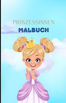 Das Prinzessinnen Malbuch: 50 Motive mit einzigartigen und kinderfreundlichen Prinzessinnen für Kinder ab 4 Jahren