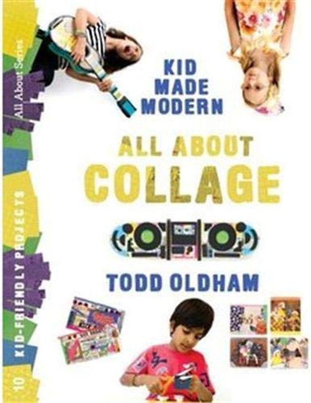 All About Collage: by Todd Oldham (Kid Made Modern)