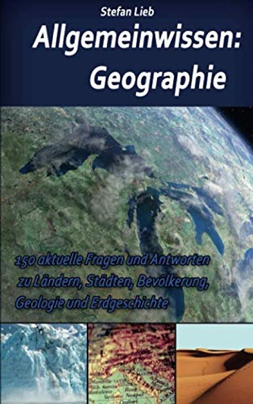 Allgemeinwissen – Geographie: 150 aktuelle Fragen und Antworten zu Ländern, Städten, Bevölkerung, Geologie und Erdgeschichte