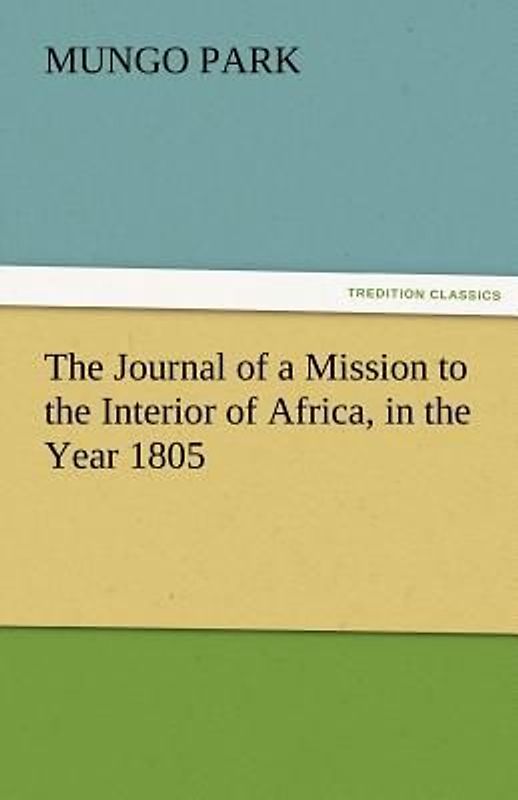 The Journal of a Mission to the Interior of Africa, in the Year 1805