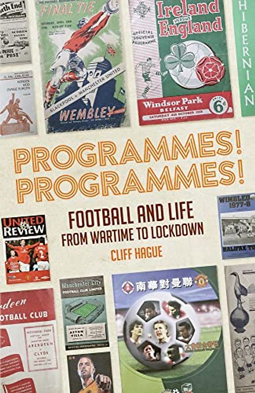 Programmes! Programmes!: Football Programmes from Wartime to Lockdown