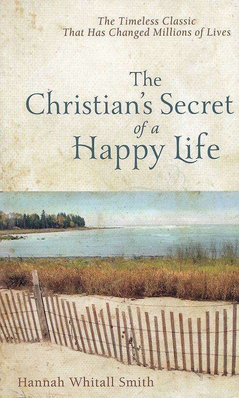 The Christian's Secret of a Happy Life - Hannah Whitall Smith [Paperback]