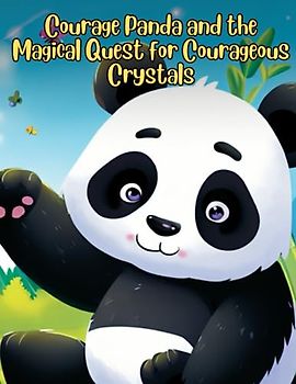 Courage Panda and the Magical Quest for Courageous Crystals: Short Story for kids about Panda, Perseverance & Self-Confidence I A Motivational Book For kids I Gift for kids