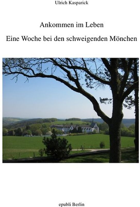 Ankommen im Leben. Eine Woche bei den schweigenden Mönchen