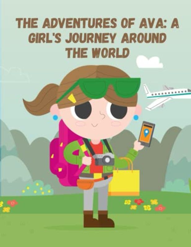 The Adventures of Ava - A Girl's Journey Around the World: Short Stories for kids about Traveling, Travel adventure story for kids I Cultural exploration for children I Gift for kids