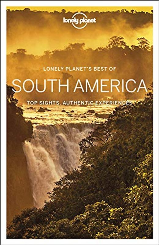 Lonely Planet Best of South America 1: top sights, authentic experiences (Travel Guide)