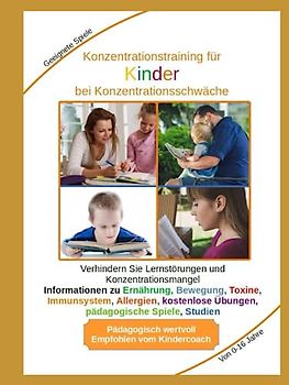 Konzentrationstraining Kinder bei Konzentrationsschwäche & ADHS: Lernstörungen wegen Konzentrationsmangel Informationen zu Ernährung, Bewegung, Toxine, Immunsystem, kostenlose Konzentrations-Übungen