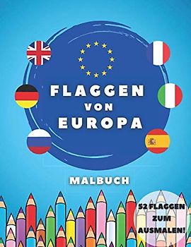 Flaggen Von Europa Malbuch: Kreatives Geschenk Für Alle Geografieliebhaber Und Lernhilfe Für Kinder, Jugendliche und Erwachsene