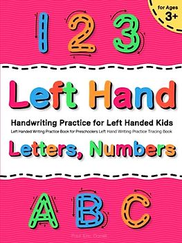 Handwriting Practice for Left Handed Kids Ages 3+ | Left Handed Writing Practice Book for Preschoolers: Letters, Numbers Left Hand Writing Practice ... Ages 3+ | Letters, Numbers Tracing Books)