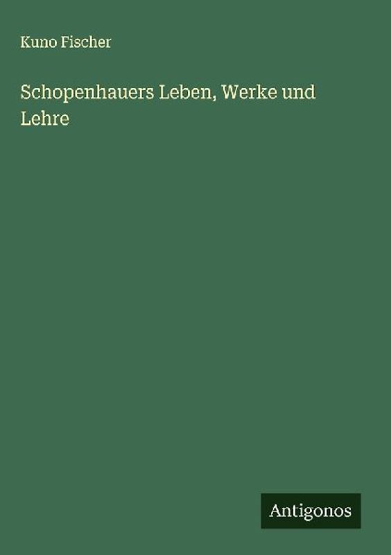 Schopenhauers Leben, Werke und Lehre