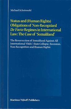 Status and (Human Rights) Obligations of Non-Recognized "De Facto" Regimes in International Law: The Case of 'Somaliland' - Michael Schoiswohl [Hardcover]
