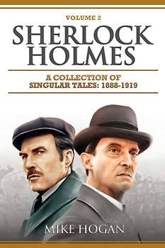 Sherlock Holmes - A Collection of Singular Tales: 1888 - 1919: The Later Years