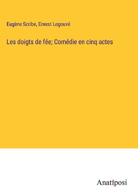 Les doigts de fée; Comédie en cinq actes