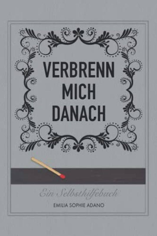 VERBRENN MICH DANACH: (GRAUE EDITION) | Ein Selbsthilfebuch für Frauen