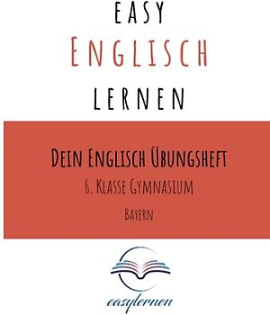 easy Englisch lernen: Dein Englisch Lernheft - 6. Klasse Gymnasium Bayern