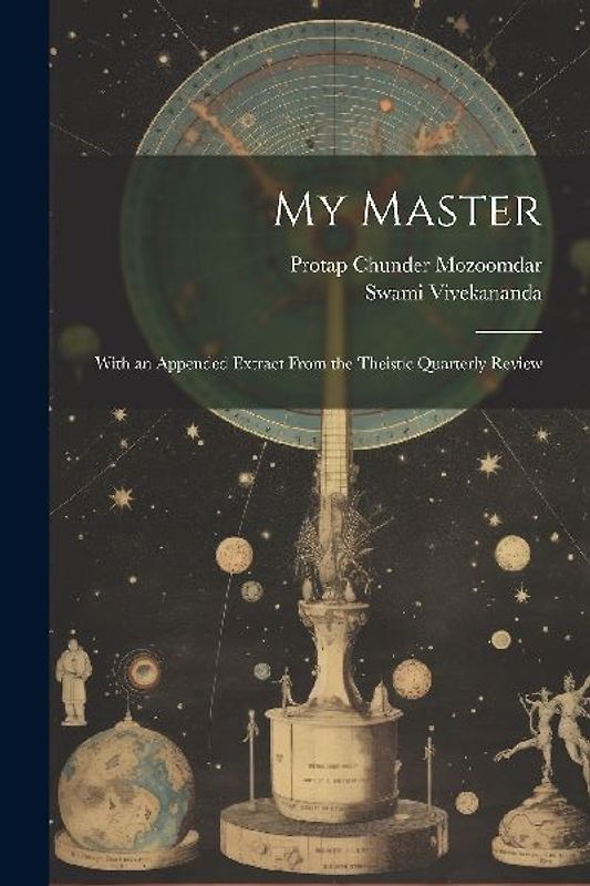 My Master; With an Appended Extract From the Theistic Quarterly Review