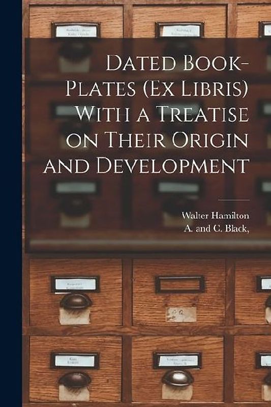 Dated Book-plates (Ex Libris) With a Treatise on Their Origin and Development