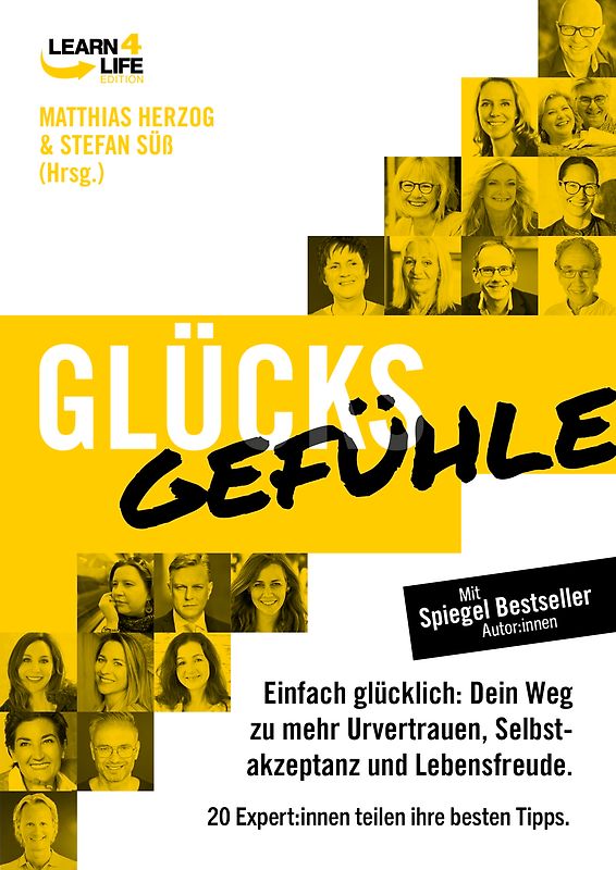 GlücksGefühle - Einfach glücklich: Dein Weg zu mehr Urvertrauen, Selbstakzeptanz und Lebensfreude. 20 Experten teilen ihre besten Tipps