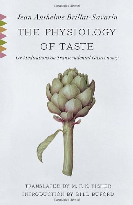 The Physiology of Taste: Or Meditations on Transcendental Gastronomy (Vintage Classics) - Jean Anthelme Brillat-Savarin