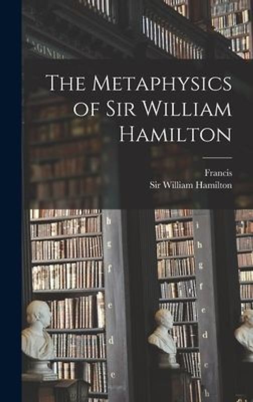 The Metaphysics of Sir William Hamilton