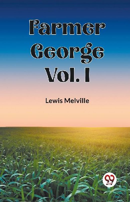Farmer George Vol. I