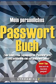 Mein persönliches Passwort-Buch: Zum Schutz von Zugangsdaten, Passwörtern, Lizenzschlüsseln und persönlichen Codes