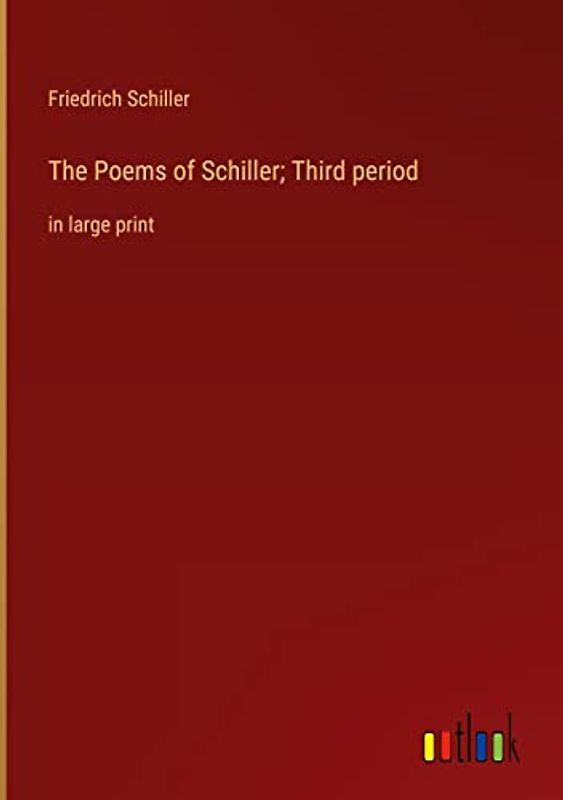 The Poems of Schiller; Third period: in large print