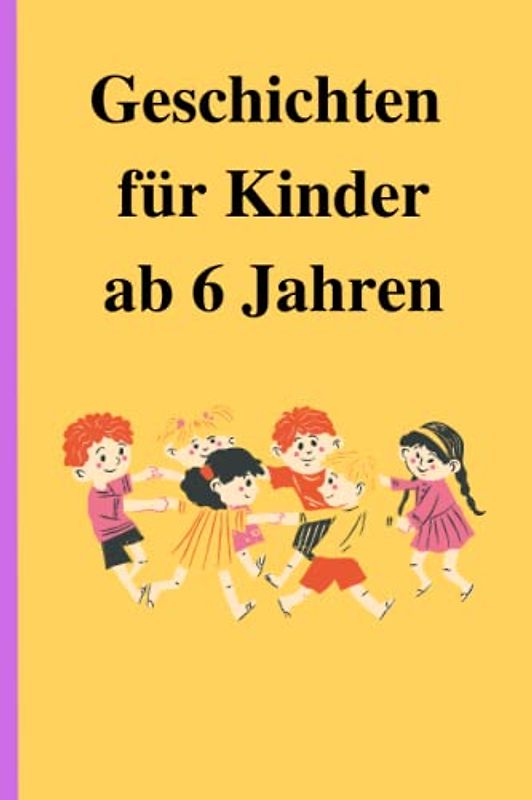 Geschichten für Kinder ab sechs Jahren: Acht spannende Geschichten für Kinder ab sechs Jahren