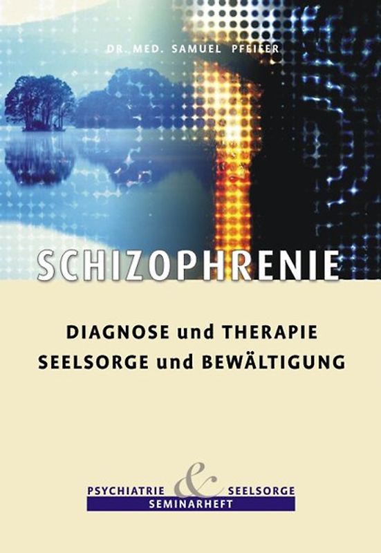 Schizophrenie - Diagnose und Therapie, Seelsorge und Bewältigung