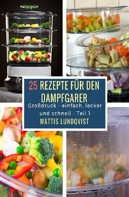 Einfach, lecker und schnell / 25 Rezepte für den Dampfgarer