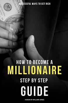 How to Become a Millionaire: Step-by-Step Guide