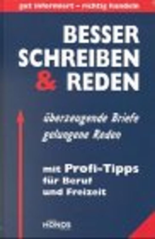 Besser schreiben und reden. Überzeugende Briefe, gelungene Reden. Mit Profi-Tipps für Beruf und Freizeit