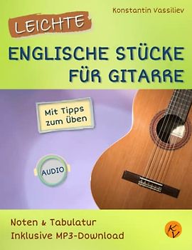 Leichte englische Stücke für Gitarre: Noten & Tabulatur, mit Tipps zum Üben, inklusive MP3-Downloads (deutsche Ausgabe). Easy English Pieces for ... Noten & Tabulatur, inklusive Audio-Downloads)