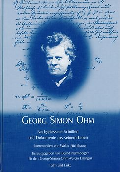 Georg Simon Ohm: Nachgelassene Schriften und Dokumente aus seinem Leben