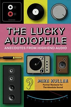 The Lucky Audiophile, Anecdotes from High-End Audio: My Charmed Journey Through Music and Stereo Equipment