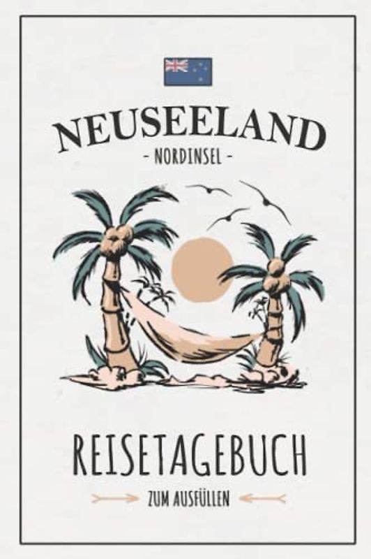 Reisetagebuch Neuseeland Nordinsel: Reisebuch zum Selberschreiben und Ausfüllen / Rundreise Neuseeland Wohnmobil, Wandern, Camping und Roadtrip Urlaub / Camper Tagebuch Geschenk / Reise Souvenir