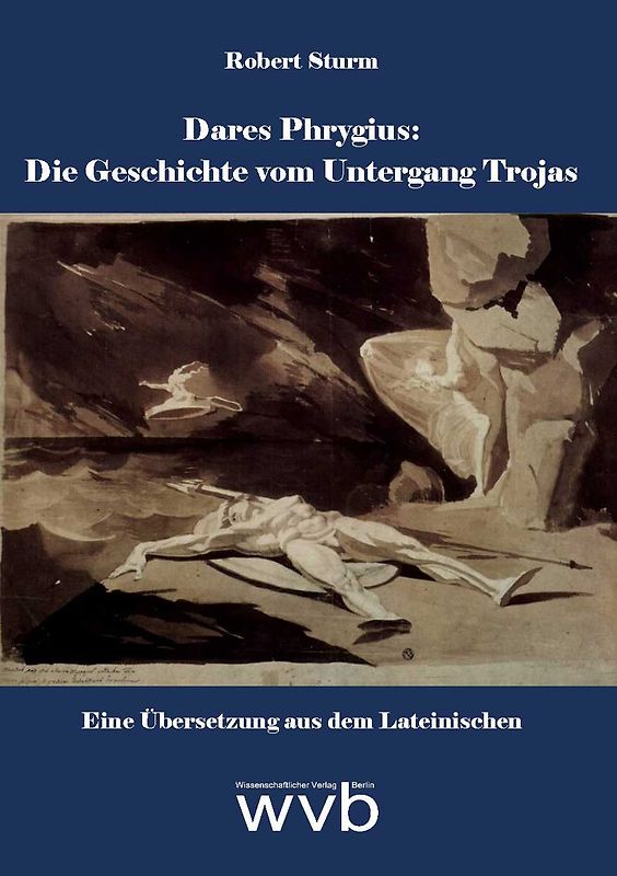 Dares Phrygius: Die Geschichte vom Untergang Trojas