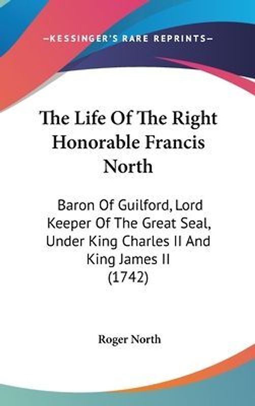 The Life Of The Right Honorable Francis North