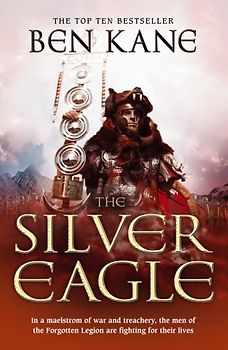 The Silver Eagle: The Forgotten Legion Chronicles, Volume 2: In a maelstrom of war and treachery, the men of the Forgotten Legion are fighting for their lives