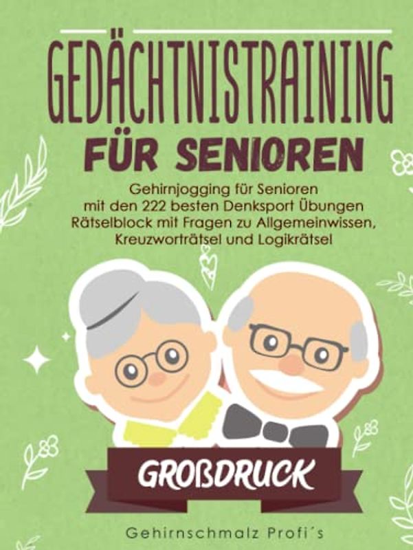 Großdruck: Gedächtnistraining für Senioren: Gehirnjogging für Senioren mit den 222 besten Denksport Übungen - Rätselblock mit Fragen zu Allgemeinwissen, Kreuzworträtsel und Logikrätsel