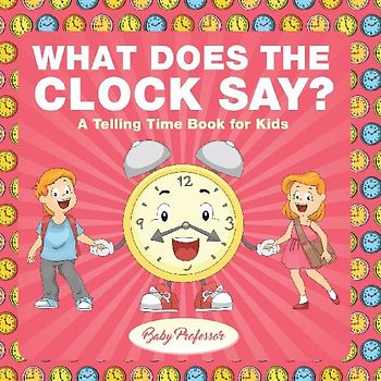 What Does the Clock Say? | A Telling Time Book for Kids