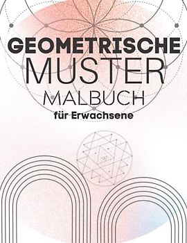 Geometrische Muster Malbuch für Erwachsene: Eine Sammlung einfacher geometrischer Designs, die sich perfekt für Jugendliche und Erwachsene zum Ausmalen eignen
